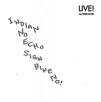 INDIAN NO ECHO SIGN BINE NO! LIVE! rec/2002.02.08 (CD/JPN/ ROCK)