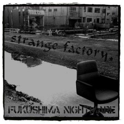 STRANGE FACTORY fukushima nightmare (7
