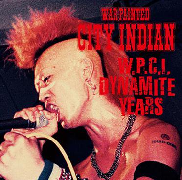 WAR PAINTED CITY INDIAN W.P.C.I. DYNAMITE YEARS (CD+DVD/JPN/ HARDCORE)