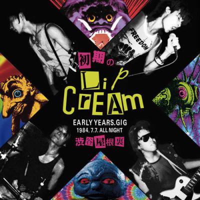 LIP CREAM ؽLIP CREAM -EARLY YEARS GIG 1984.7.7 ALL NIGHT ë΢- (CD/JPN/ HARDCORE)