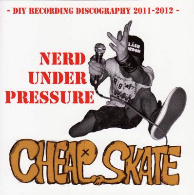 CHEAP SKATE 『NERD UNDER PRESSURE -DIY RECORDING DISCOGRAPHY 2011-2012-』 (CD/JPN/ HARDCORE)