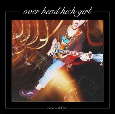 over head kick girl over head kick girl wants to kill you (CD/JPN/ PUNK) ŵƥåդ!!