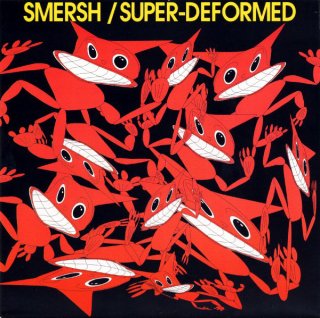 Smersh - Super-Deformed 