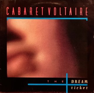 Cabaret Voltaire - The Dream Ticket