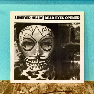 Severed Heads - Dead Eyes Opened