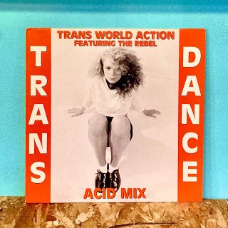 Trans World Action Featuring The Rebell - Trans Dance (Acid Mix)