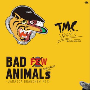 BAD ANIMALS [JAMAICA BRAND NEW MIX] ￼vol.FEW - ONE DROP EDITION-￼ T.M.C WORKS