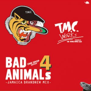 T.M.C WORKS（TURTLE MAN's CLUB）「BAD ANIMALS 4 -BRAND NEW ONE DROP MIX- 」