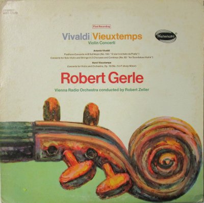 ロベルト・ゲルレ / R. ツェラーー 〜 ウィーン放送 Orc.　　ヴュータン　ヴァイオリン協奏曲 第２番　/　ヴィヴァルディ　ヴァイオリンと２群の合奏の協奏曲　/　ヴァイオリン協奏曲