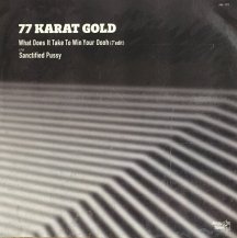 77 KARAT GOLD / WHAT DOES IT TAKE TO WIN YOUR OOOH (USED)