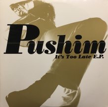 PUSHIM ‎/ It's Too Late E.P.  (USED) 