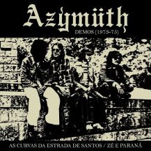 AZYMUTH / AS CURVAS DA ESTRADA DE SANTOS / ZE E PARANA (DEMOS 1973-1975)