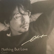 GOTCH / NOTHING BUT LOVE (USED)