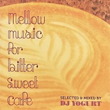 DJ YOGURT / MELLOW MUSIC FOR BITTER SWEET CAFE (CD・USED)