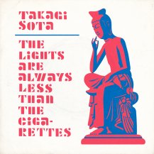 TAKAGI SOTA / THE LIGHTS ARE ALWAYS LESS THAN THE CIGARETTES / IN SURCH OF US
