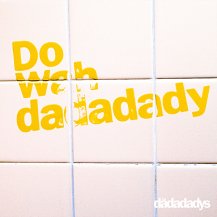 ڤ󤻾ʡthe dadadadys / Do Wah dadadady