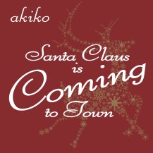 【オーダー対応商品】akiko / Santa Claus is Coming to Town (11月上旬入荷予定)