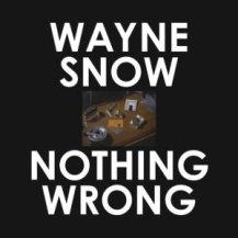 WAYNE SNOW / NOTHING WRONG (180G)