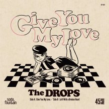 THE DROPS / GIVE YOU MY LOVE / LEFT WITH A BROKEN HEART