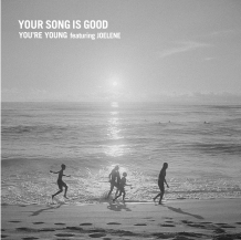 YOUR SONG IS GOOD / YOU'RE YOUNG featuring JOELENE (12月下旬入荷予定)
