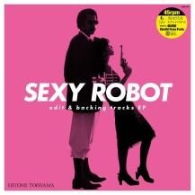 ڤ󤻾ʡҤȤ / SEXY ROBOT edit & backing tracks EP