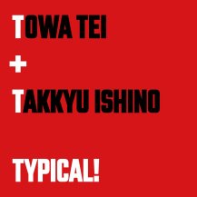 TOWA TEI / TOWA TEI feat. TAKKYU ISHINO TYPICAL! (8ͽ)