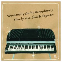 Slowly feat. Swish Jaguar / You Can Fly On My Aeroplane (10ͽ)