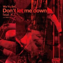 WA YO SET / DON'T LET ME DOWN FEAT.KZ / ϥ֥Хå