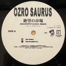 OZROSAURUS / ˾λԾ (INDOPEPSYCHICS REMIX) (USED)