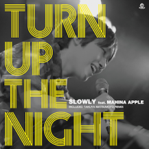 Slowly feat. Mahina Apple / Turn Up The Night (2ͽ)
