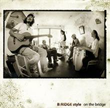 B:RIDGE STYLE / ON THE BRIDGE (CD)